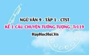 Soạn bài Kể một câu chuyện tưởng tượng trang 119 Ngữ văn lớp 9 tập 1 Chân trời sáng tạo